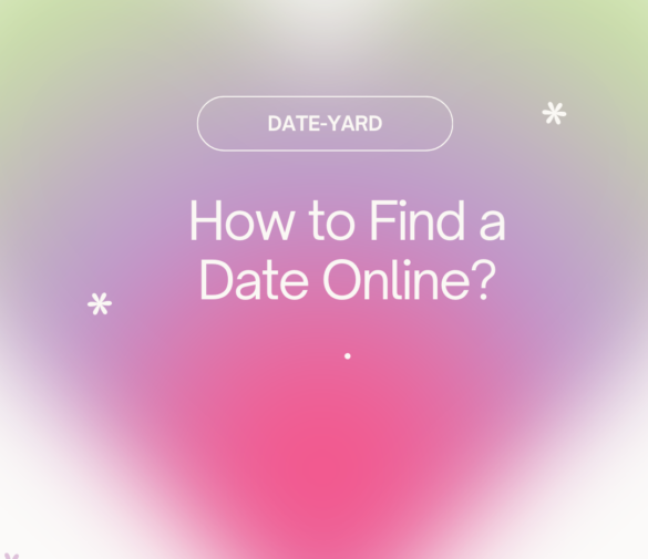 Digital Romance: A Guide on How to Find a Date Online